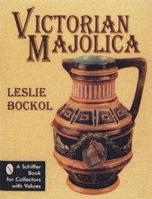 VICTORIAN MAJOLICA- By Leslie Bockol
