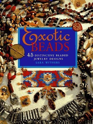 EXOTIC BEADS- By Sara Withers