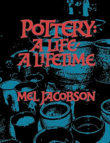POTTERY: A LIFE, A LIFETIME- By Mel Jacobson
