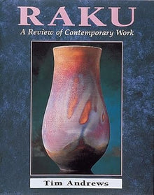 RAKU, A REVIEW OF CONTEMPORARY WORK- By Tim Andrews