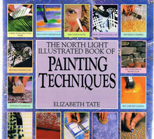 THE NORTH LIGHT ILLUSTRATED BOOK OF PAINTING TECNIQUES- By Elizabeth Tate