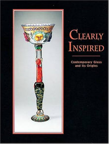 CLEARLY INSPIRED, CONTEMPORARY GLASS AND ITS ORIGINS- By Chambers & Oldknow