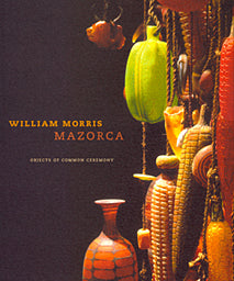WILLIAM MORRIS, MAZORCA, OBJECTS OF COMMON CEREMONY- Marquand Books