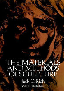 THE MATERIALS AND METHODS OF SCULPTURE- By Jack C. Rich
