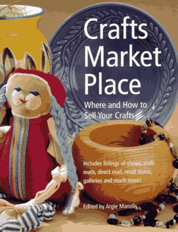 CRAFTS MARKET PLACE, WHERE AND HOW TO SELL YOUR CRAFTS- Edited By Argie Manolis
