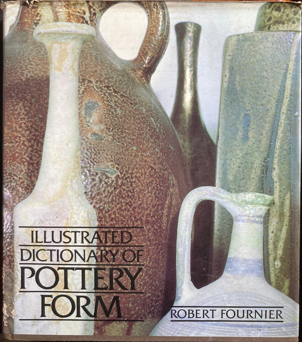 ILLUSTRATED DICTIONARY OF POTTERY FORM- By Robert Fournier