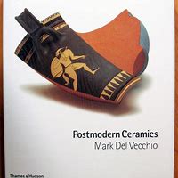 POSTMODERN CERAMICS- By Mark Del Vecchio