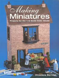 MAKING MINIATURES- By Christiane Berridge