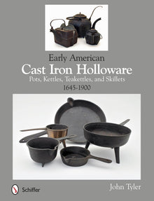 EARLY AMERICAN CAST IRON HOLLOWARE- By John Tyler