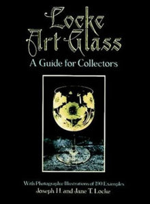 LOCKE ART GLASS, A GUIDE FOR COLLECTORS, By Joseph H. & Jane T. Locke