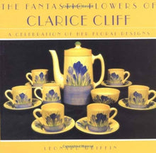 THE FANTASTIC FLOWERS OF CLARICE CLIFF- By Leonard Griffin