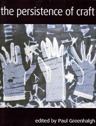 THE PERSISTENCE OF CRAFT- By Paul Greenhalgh
