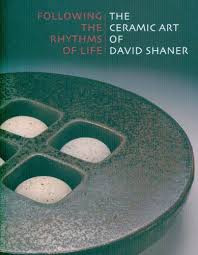 FOLLOWING THE RYTHMS OF LIFE, THE CERAMIC ART OF DAVID SHANER- Arizona State University Art Museum