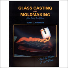 GLASS CASTING AND MOLDMAKING- By Boyce Lundstrom