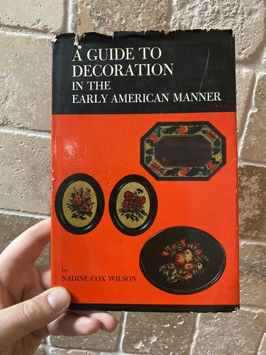 A GUIDE TO DECORATION IN THE EARLY AMERICAN MANNER- By Nadine Cox Wilson