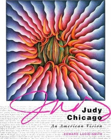 JUDY CHICAGO, AN AMERICAN VISION- By Edward Lucie-Smith