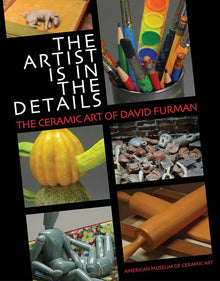 THE ARTIST IS IN THE DETAILS, DAVID FURMAN- American Museum of Ceramic Art