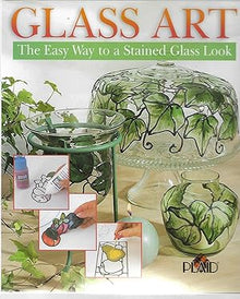 GLASS ART, THE EASY WAY TO A STAINED GLASS LOOK- By Sterling & Chapelle