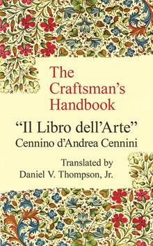 THE CRAFTSMAN'S HANDBOOK- By Cennino d'Andrea Cennini