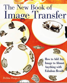 THE NEW BOOK OF IMAGE TRANSFER- By Debba Haupert