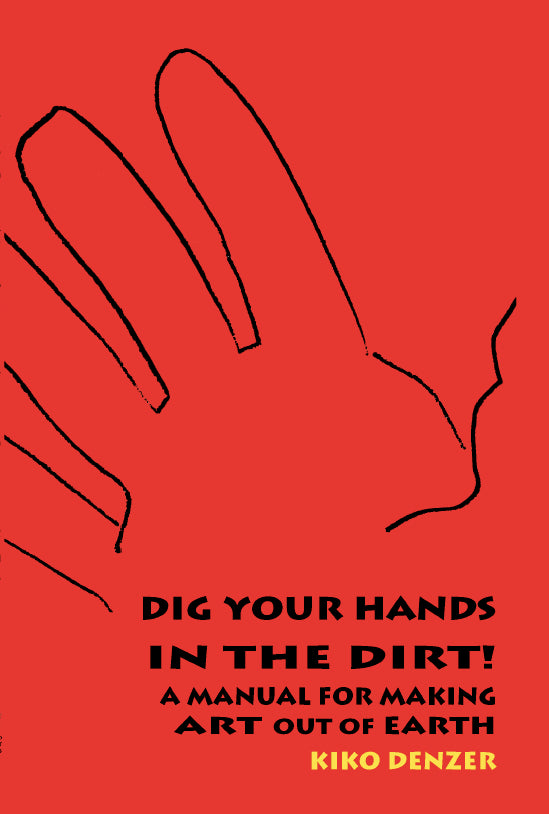 DIG YOUR HANDS IN THE DIRT!- By Kiko Denzer