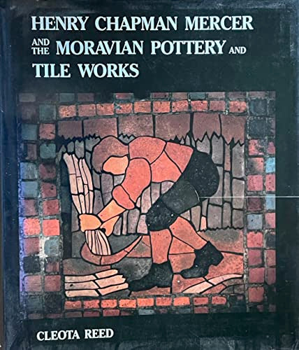 Henry Chapman Mercer and the Moravian Pottery and Tile Works - By Cleota Reed