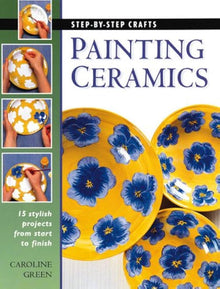 STEP-BY-STEP CRAFTS, PAINTING CERAMICS- By Caroline Green