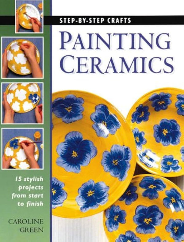 STEP-BY-STEP CRAFTS, PAINTING CERAMICS- By Caroline Green