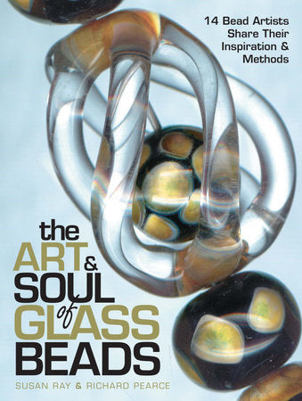 THE ART & SOUL OF GLASS BEADS- By Susan Ray & Richard Pearce