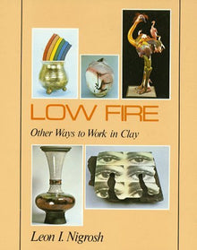 LOW FIRE, OTHER WAYS TO WORK IN CLAY- By Leon I. Nigrosh