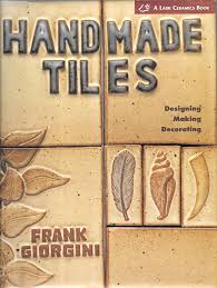 HANDMADE TILES, DESIGNING, MAKING, DECORATING- By Frank Giorgini