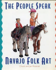 THE PEOPLE SPEAK, NAVAJO FOLK ART- By Chuck and Jan Rosenak