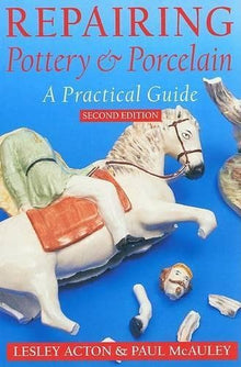 REPAIRING POTTERY & PORCELAIN, A PRACTICAL GUIDE- By Acton & Mcauley