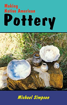 MAKING NORTH AMERICAN POTTERY- By Michael Simpson