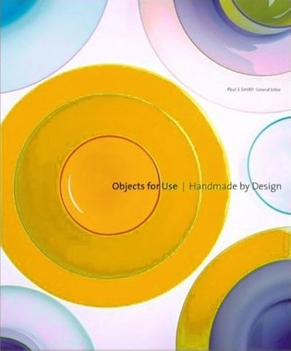 OBJECTS FOR USE, HANDMADE BY DESIGN- By Paul J. Smith