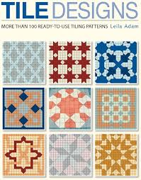Tile Designs, More Than 100 Ready-to-Use Tiling Patterns - By Leila Adam