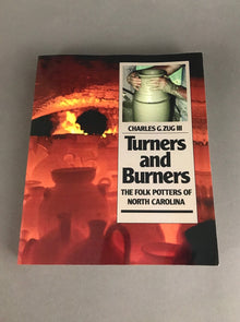 TURNERS AND BURNERS, THE FOLK POTTERS OF NORTH CAROLINA- By Charles G. Zug III