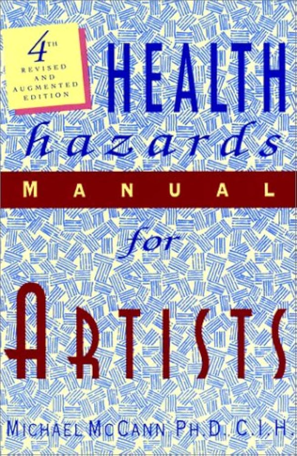 HEALTH HAZARDS MANUAL FOR ARTISTS- By Michael McCann PHDICH