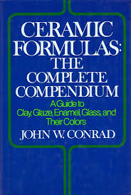CERAMIC FORMULAS: THE COMPLETE COMPENDIUM- By John W. Conrad