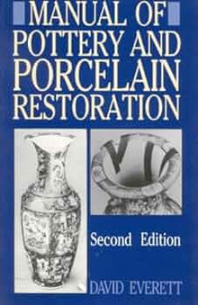 MANUAL OF POTTERY AND PORCELAIN RESTORATION- By David Everett