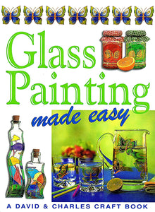 GLASS PAINTING MADE EASY- A David & Charles Craft Book