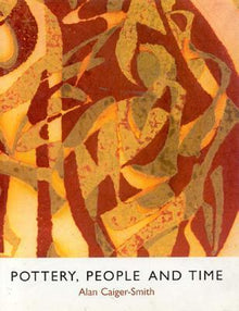 POTTERY, PEOPLE AND TIME- By Alan Caiger-Smith