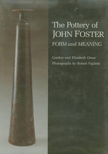 THE POTTERY OF JOHN FOSTER, FORM AND MEANING- Gordon & Elizabeth Orear