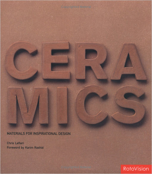 CERAMICS: MATERIALS FOR INSPIRATIONAL DESIGN By Lefteri